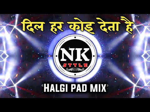 Dil Har Koi Deta Hai DJ Remix | Halgi Pad Mix | It's NK Style Remix