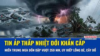  Tin khẩn: Áp thấp nhiệt đới kết hợp không khí lạnh, Quảng Trị - Huế mưa dồn dập vượt 350 mm