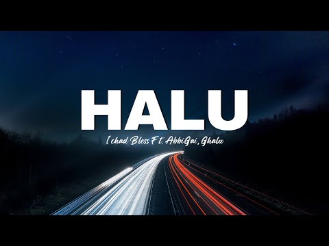 Ichad Bless - HALU Ft. AbbiGai, Ghalu (Lirik Lagu)