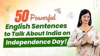 Don’t Miss These 50 Powerful English Sentences to Talk About India on Independence Day!