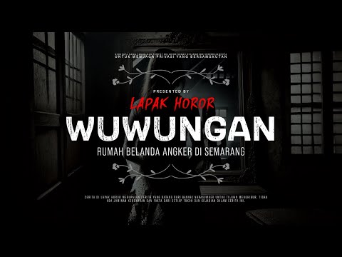 WUWUNGAN - RUMAH BELANDA ANGKER DI SEMARANG | #CeritaHoror Ep:2037 #LapakHoror