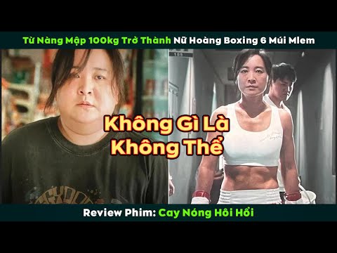 [Review Phim] Từ Nàng Mập 100kg trở thành Nữ Hoàng Boxing 6 Múi Mlem | Cay Nóng Hôi Hổi