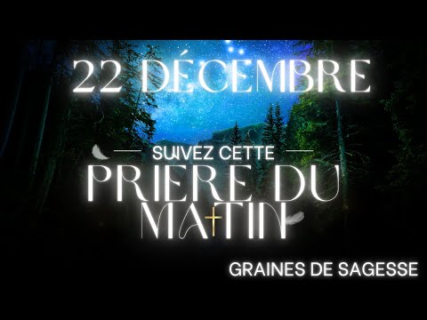 PRIERE DU MATIN | DIMANCHE 22 DECEMBRE 2024 |  GRAINES DE SAGESSE