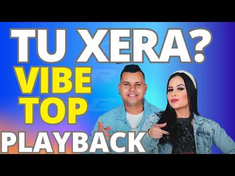 TU XERA   VIBE TOP   PLAYBACK KARAOKE DEMONSTRAÇÃO