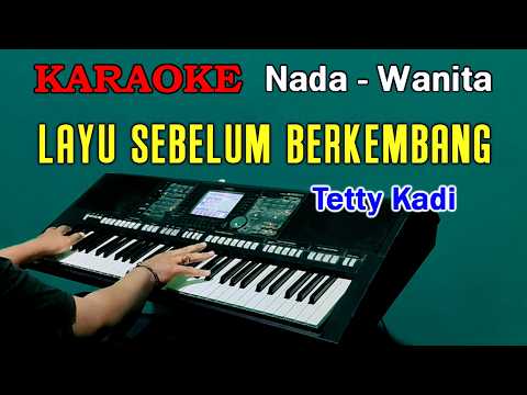 LAYU SEBELUM BERKEMBANG - Tetty Kadi | KARAOKE Nada Wanita