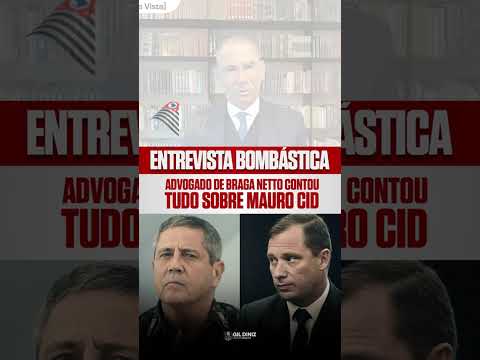 ADVOGADO DE BRAGA NETTO DESMONTA MAURO CID