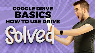 GOOGLE DRIVE BASICS HOW TO USE DRIVE