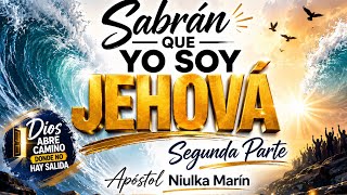 Sabrán Que Yo Soy Jehová | 2da Parte | Apóstol Niulka Marín 
