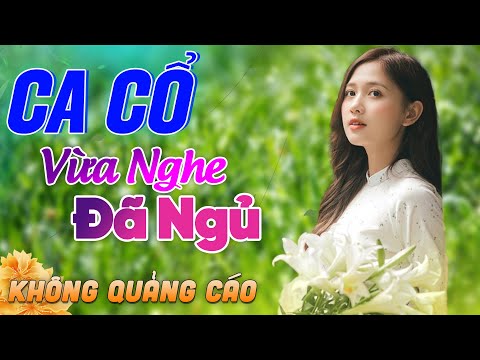 629 Bài Ca Vọng Cổ Bất Hủ KHÔNG QUẢNG CÁO Thuốc Ngủ Về Đêm HAY ĐẮM ĐUỐI - Album Ca Cổ Dễ Ngủ