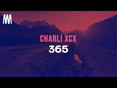 Charli xcx - 365 (Lyrics)