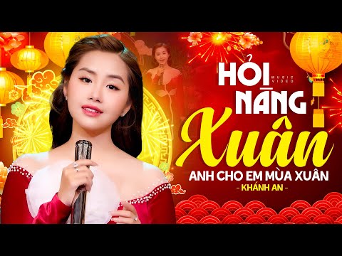 Liên Khúc Nhạc Xuân Chọn Lọc | Hỏi Nàng Xuân & Anh Cho Em Mùa Xuân - Khánh An