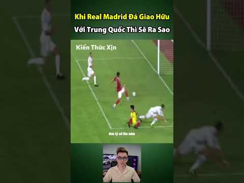 Khi Real Madrid đá giao hữu với Trung Quốc thì sẽ ra sao ?