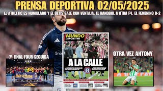 PRENSA DEPORTIVA 02/05/2025. EL ATHLETIC HACE EL RÍDICULO. EL BETIS CON VENTAJA. EL HANDBOL A LA F4.