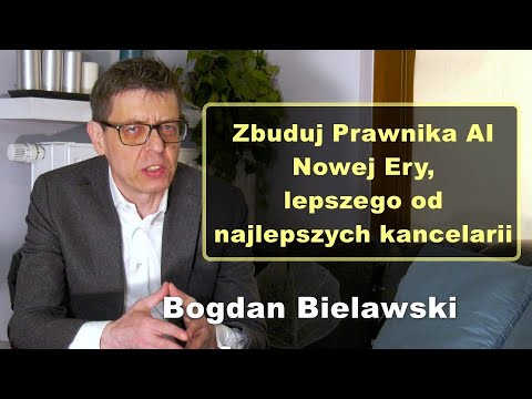 Zbuduj Prawnika AI Nowej Ery, lepszego od najlepszych kancelarii - Bogdan Bielawski