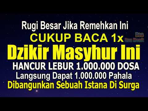 BACA 1X DZIKIR INI, 1.000.000 DOSA TERHAPUS, 1.000.000 PAHALA DICATATKAN DIBANGUNKAN ISTANA DI SURGA