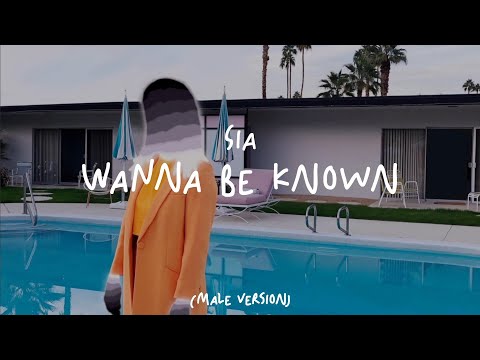 Sia - Wanna Be Known (Male Version)