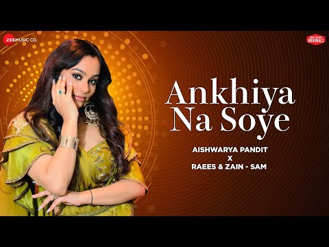 Ankhiya Na Soye - Lyrical | Aishwarya Pandit | Raees &amp; Zain-Sam | Sonu Saggu