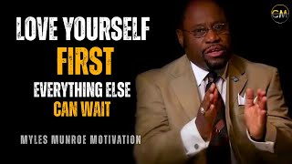 YOU HAVE TO LOVE YOURSELF FIRST - Everything Else Can Wait... (Myles Munroe Motivation)