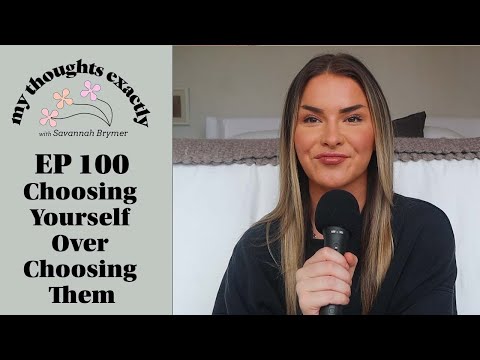 Choosing Yourself Over Choosing Them | My Thoughts Exactly with Savannah Brymer