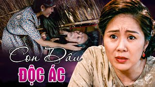 CON DÂU ĐỘC ÁC | Phim Truyền Hình Việt Nam | Phim Việt Nam Hay Nhất 2025 | Phim Việt Nam THVL
