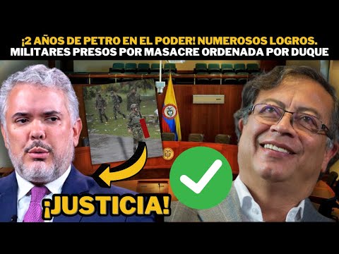 ¡2 años en el poder! Logros Gob Petro. A cárcel 24 militares por masacre ordenada por Duque