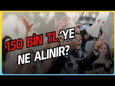 150 BİN TL'YE NE ALINABİLİR? MADDE MADDE AÇIKLIYORUZ