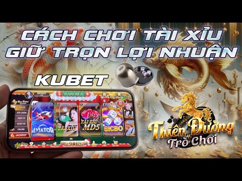 kubet 2025 | Cách chơi tài xỉu kubet tối ưu - Mẹo giữ lợi nhuận từ kubet - Link tải kubet mới nhất