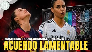 ACUERDO LAMENTABLE || Conformarse con DAZN, menos ingresos, culpabilizar a Barça y Madrid + MACHISMO