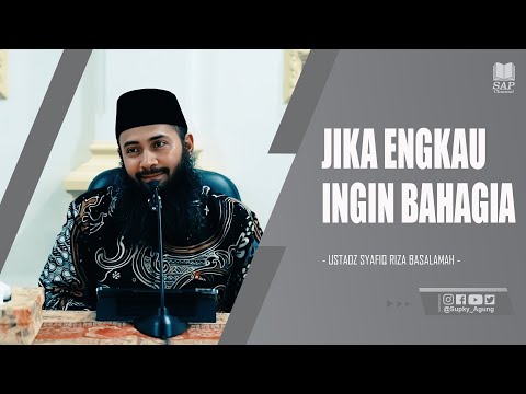 JIKA ENGKAU INGIN BAHAGIA | USTADZ SYAFIQ RIZA BASALAMAH