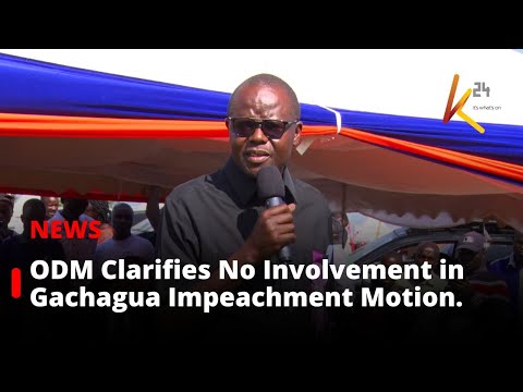 ODM did not play any part in the motion to impeach the Deputy President.