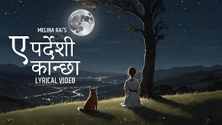 Ye Pardeshi Kanchha || Melina Rai || Official Lyrical Video
