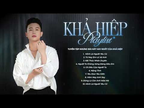 MÌNH LÀ NGƯỜI YÊU CŨ - KHẢ HIỆP  | TUYỂN TẬP NHẠC MỚI HOT TIKTOK CỦA KHẢ HIỆP 2025