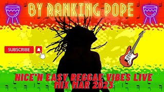 NICE 'N EASY VIBES LIVE REGGAE MIX MAR 2023