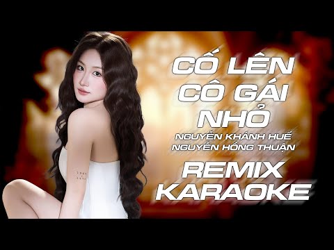 [ KARAOKE ] Cố Lên Cô Gái Nhỏ – Nguyễn Khánh Huế x Nguyễn Hồng Thuận x GOLD MK | KARAOKE REMIX
