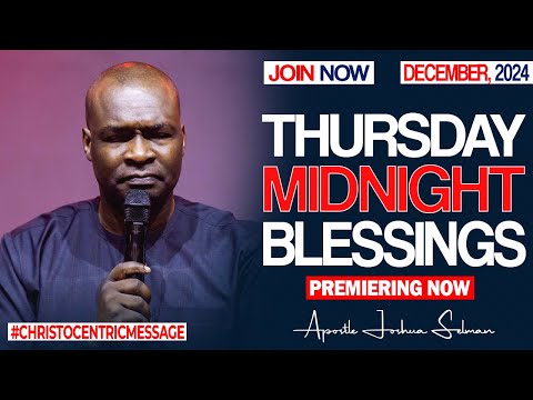 THURSDAY MIDNIGHT BLESSINGS, 12TH DECEMBER 2024 Apostle Joshua Selman