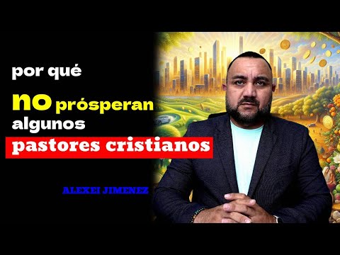 por qué no prósperan algunos pastores cristianos/ ALEXEI JIMENEZ