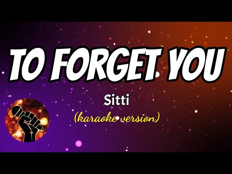 TO FORGET YOU – SITTI (karaoke version)