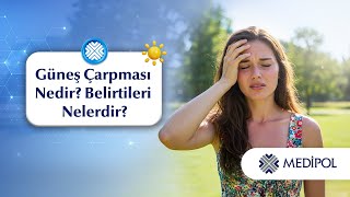 Güneş Çarpması/Zehirlenmesi Nedir? Belirtileri Nelerdir?