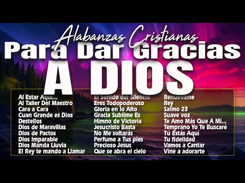 MUSICA CRISTIANA PARA SENTIR LA PRESENCIA DE DIOS 🔥 HERMOSAS ALABANZAS CRISTIANAS DE ADORACION 2023