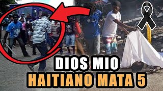 AHORA MISMO 😱 HAITIANO M4TA 5 PERSONAS EN HIGUEY INCREIBLE LO QUE PASO