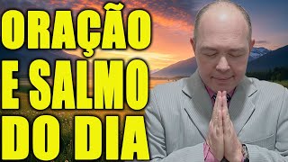 ORAÇÃO DO DIA - SALMO DO DIA: Coração firme, alma protegida, caminho aberto!