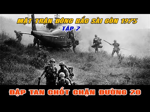 [Tập 2] ĐẬP TAN CHỐT CHẶN ĐƯỜNG 20 | MẶT TRẬN ĐÔNG BẮC SÀI GÒN 1975