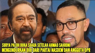 AHMAD SAHRONI RESMI MENGUNDURKAN DIRI DARI PARTAI NASDEM DAN ANGGOTA DPR, SURYA PALOH BUKA SUARA