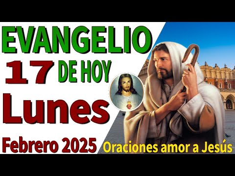 Evangelio de hoy lunes 17 de febrero de 2025