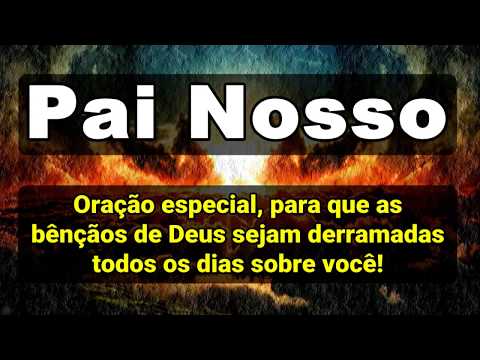 (🔴) PAI NOSSO ORAÇÃO ESPECIAL PARA QUE AS BÊNÇÃOS DE DEUS SEJAM DERRAMADAS TODOS OS DIAS SOBRE VOCÊ!