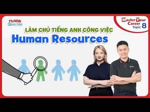 Làm chủ tiếng Anh công việc -Topic 8: Human Resources| Ms Hoa Giao Tiếp