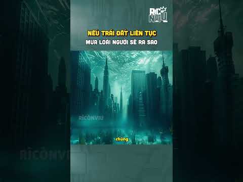 Nếu Trái Đất liên tục mưa loài người sẽ ra sao #riconviu