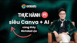THỰC HÀNH  SIÊU CANVA VÀ AI - THẦY RICHDAD LỘC