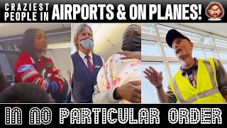 The Craziest People In Airports And On Planes!