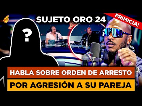 SUJETO ORO 24 CONFIRMA ORDEN DE ARRESTO POR SUPUESTA AGRESIÓN “DICE TODO ESTÁ BAJO CONTROL”